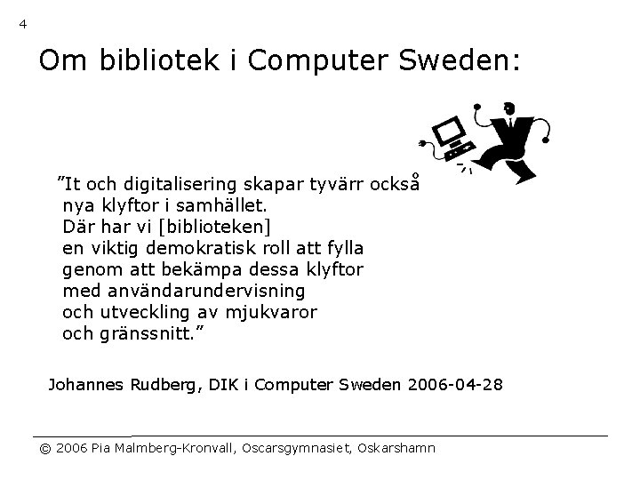 4 Om bibliotek i Computer Sweden: ”It och digitalisering skapar tyvärr också nya klyftor