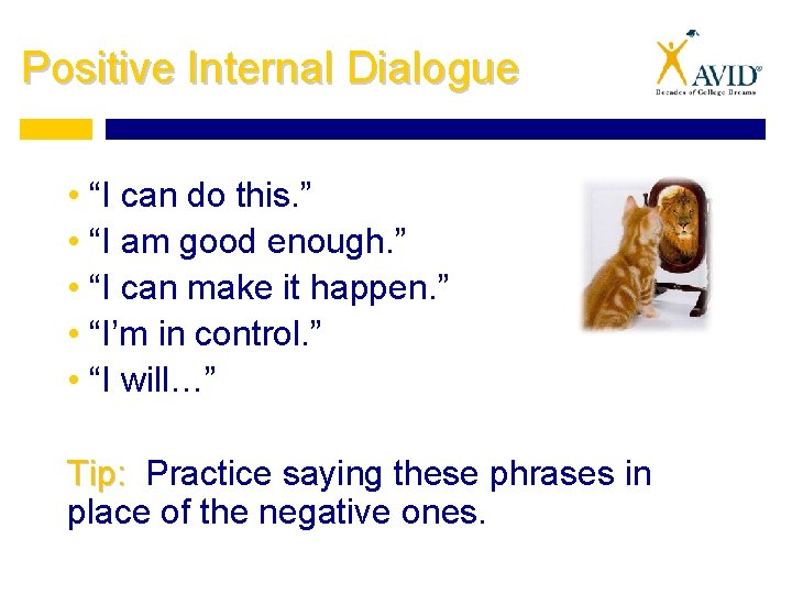 Positive Internal Dialogue • “I can do this. ” • “I am good enough.