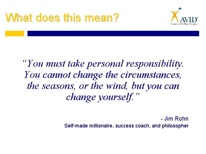 What does this mean? “You must take personal responsibility. You cannot change the circumstances,
