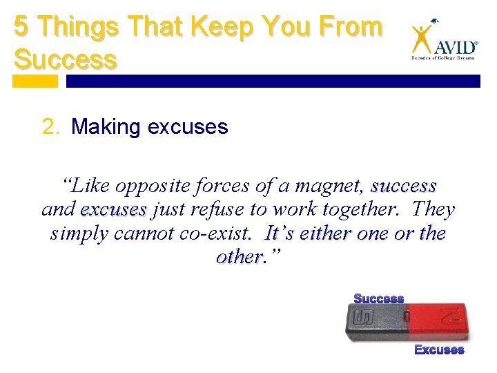 5 Things That Keep You From Success 2. Making excuses “Like opposite forces of
