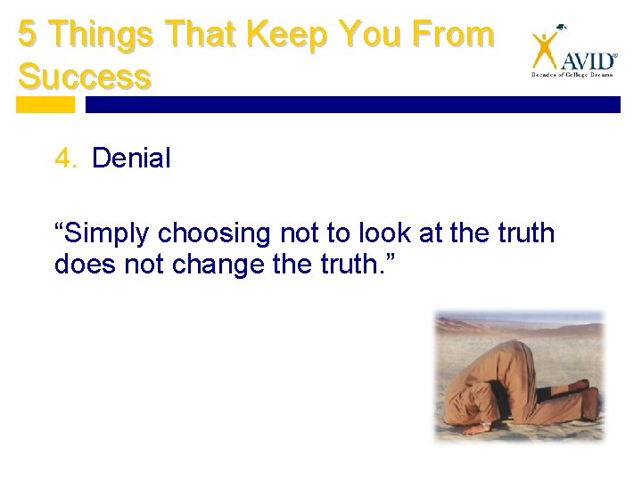 5 Things That Keep You From Success 4. Denial “Simply choosing not to look