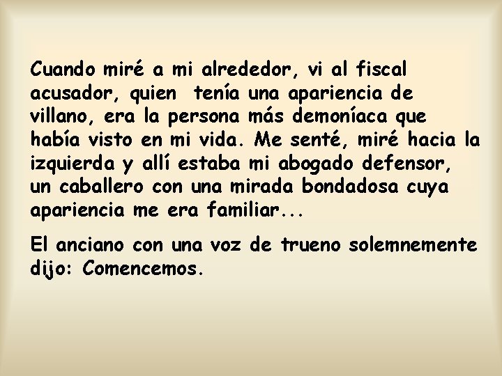 Cuando miré a mi alrededor, vi al fiscal acusador, quien tenía una apariencia de