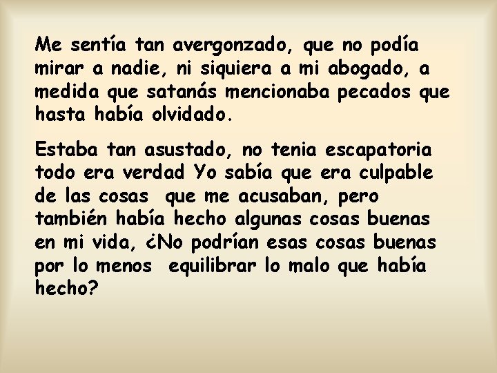 Me sentía tan avergonzado, que no podía mirar a nadie, ni siquiera a mi