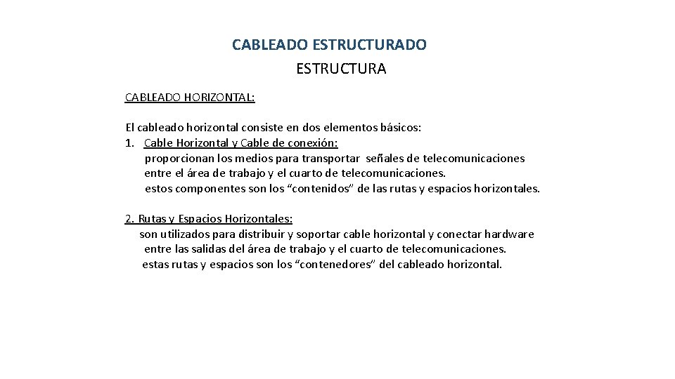 CABLEADO ESTRUCTURA CABLEADO HORIZONTAL: El cableado horizontal consiste en dos elementos básicos: AT 1.