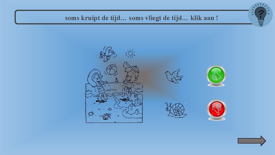 soms kruipt de tijd… soms vliegt de tijd… klik aan ! 