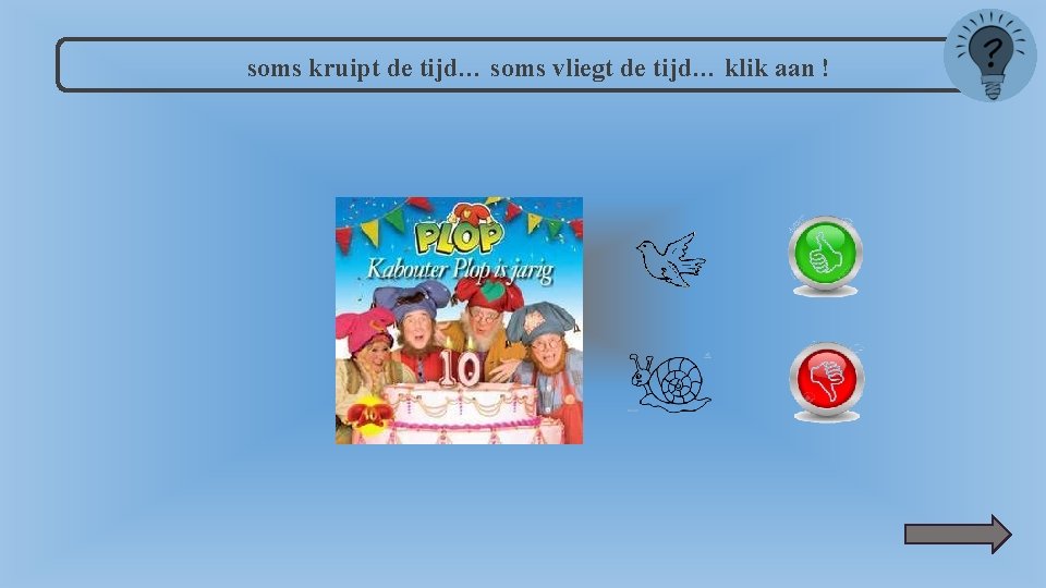 soms kruipt de tijd… soms vliegt de tijd… klik aan ! 