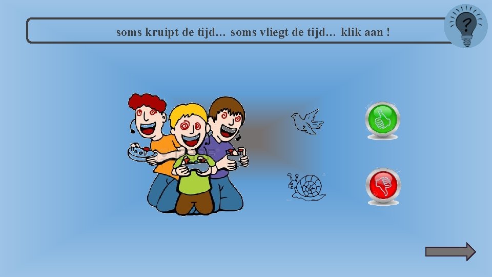 soms kruipt de tijd… soms vliegt de tijd… klik aan ! 