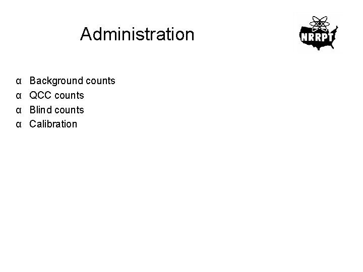 Administration α α Background counts QCC counts Blind counts Calibration 