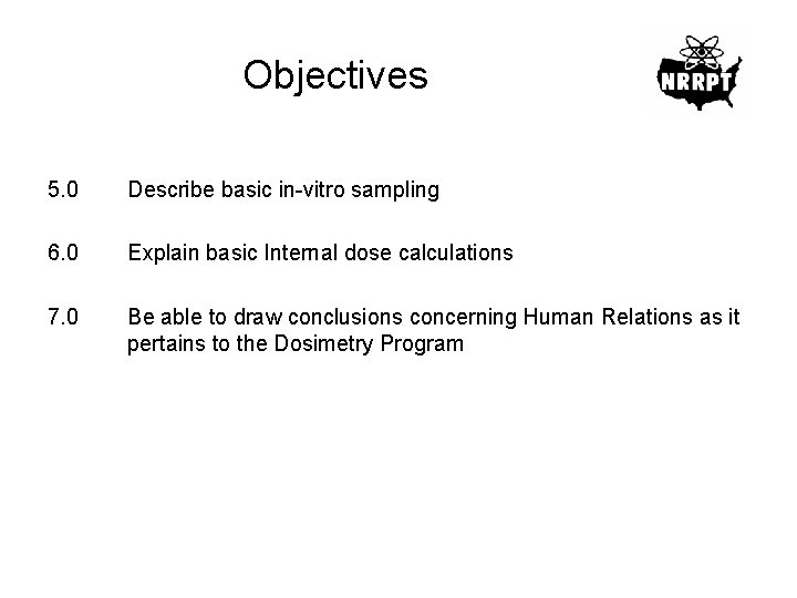 Objectives 5. 0 Describe basic in-vitro sampling 6. 0 Explain basic Internal dose calculations