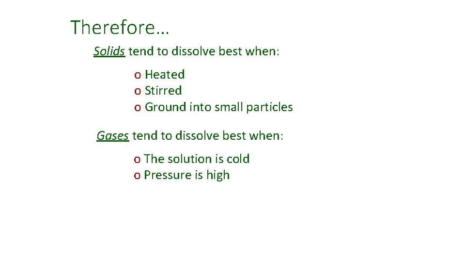 Therefore… Solids tend to dissolve best when: o Heated o Stirred o Ground into