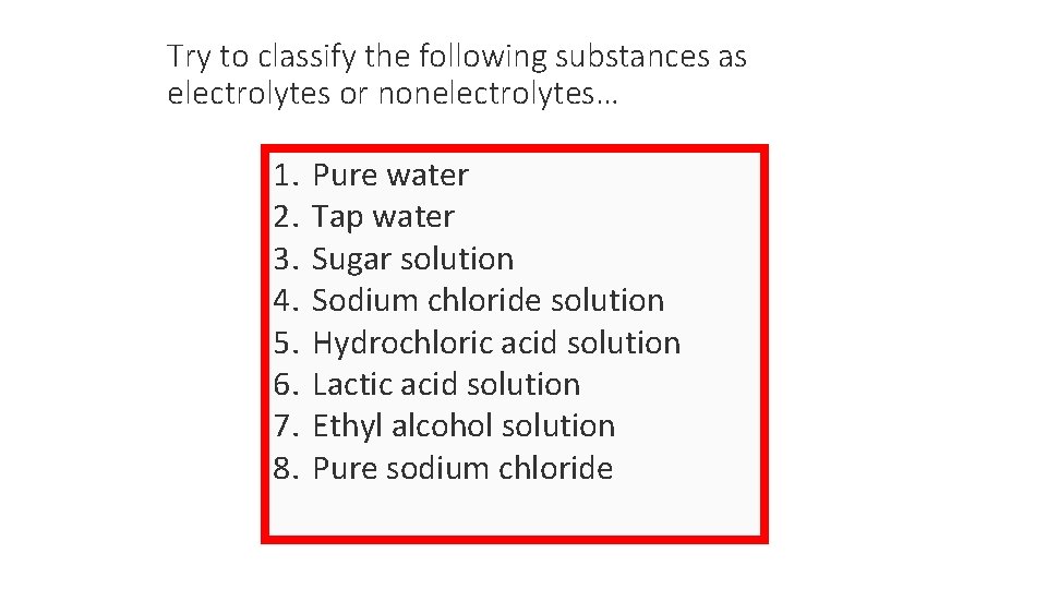 Try to classify the following substances as electrolytes or nonelectrolytes… 1. 2. 3. 4.