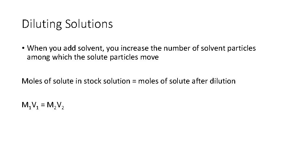 Diluting Solutions • When you add solvent, you increase the number of solvent particles