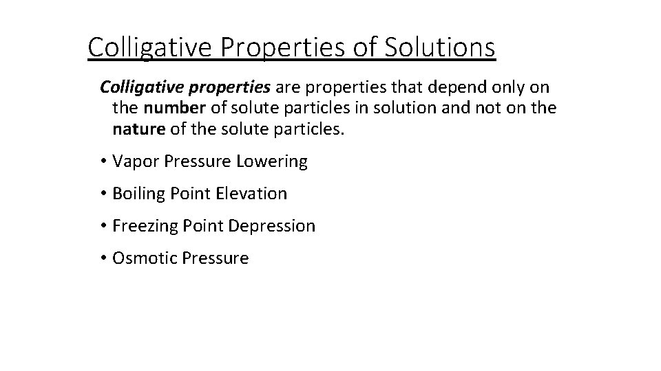 Colligative Properties of Solutions Colligative properties are properties that depend only on the number