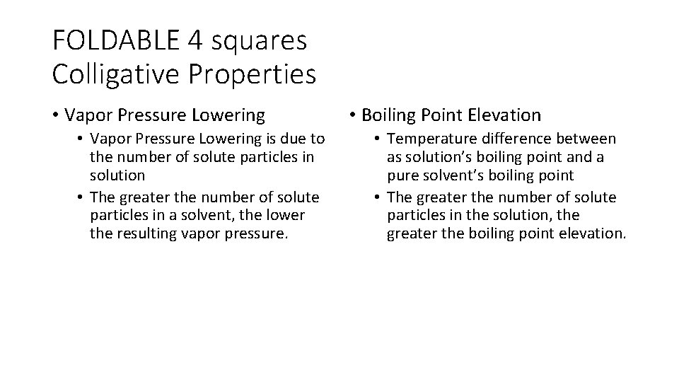 FOLDABLE 4 squares Colligative Properties • Vapor Pressure Lowering is due to the number