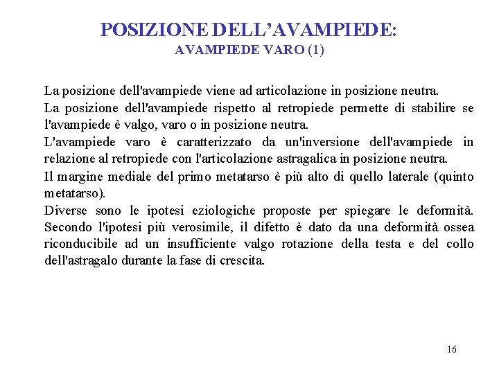 POSIZIONE DELL’AVAMPIEDE: AVAMPIEDE VARO (1) La posizione dell'avampiede viene ad articolazione in posizione neutra.