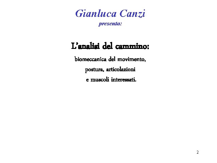 Gianluca Canzi presenta: L’analisi del cammino: biomeccanica del movimento, postura, articolazioni e muscoli interessati.