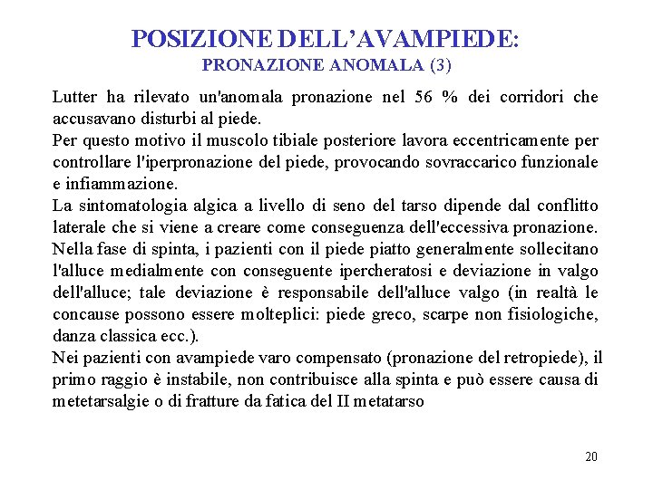 POSIZIONE DELL’AVAMPIEDE: PRONAZIONE ANOMALA (3) Lutter ha rilevato un'anomala pronazione nel 56 % dei