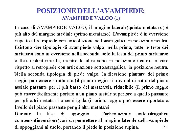 POSIZIONE DELL’AVAMPIEDE: AVAMPIEDE VALGO (1) In caso di AVAMPIEDE VALGO, il margine laterale(quinto metatarso)