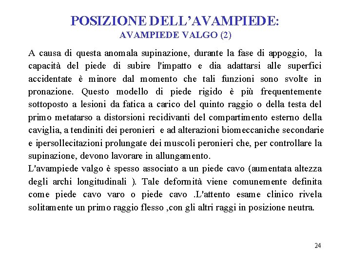 POSIZIONE DELL’AVAMPIEDE: AVAMPIEDE VALGO (2) A causa di questa anomala supinazione, durante la fase