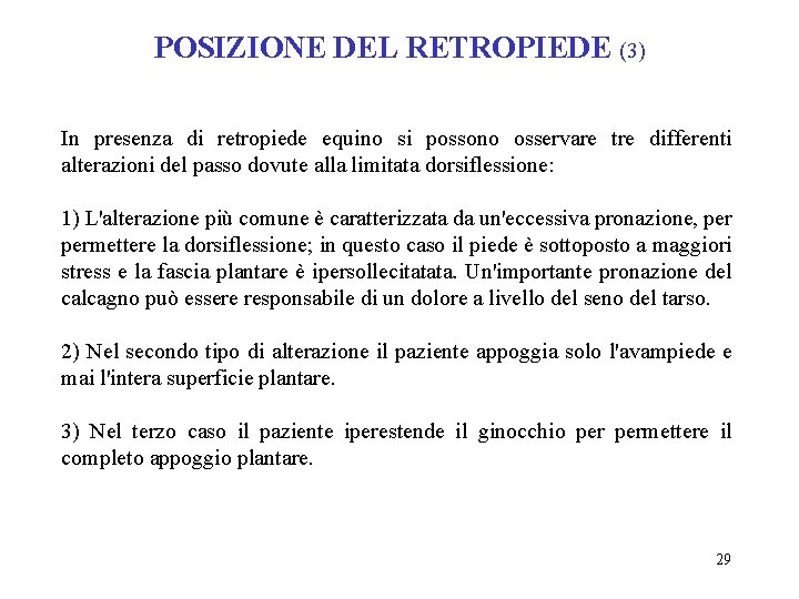 POSIZIONE DEL RETROPIEDE (3) In presenza di retropiede equino si possono osservare tre differenti