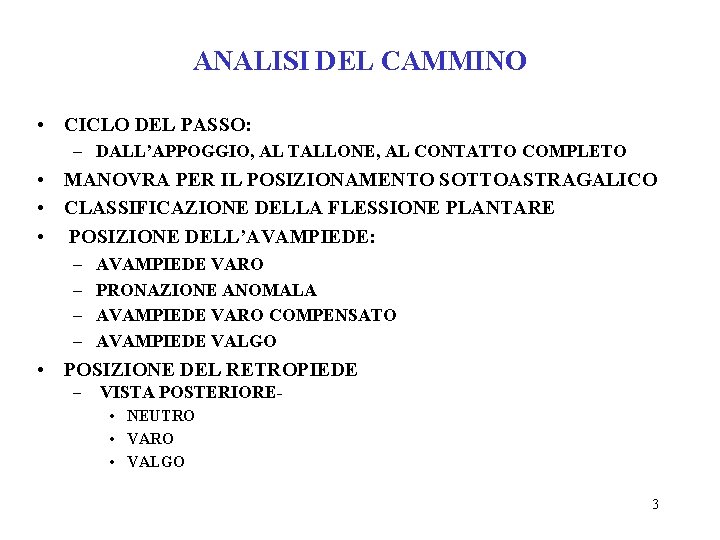 ANALISI DEL CAMMINO • CICLO DEL PASSO: – DALL’APPOGGIO, AL TALLONE, AL CONTATTO COMPLETO