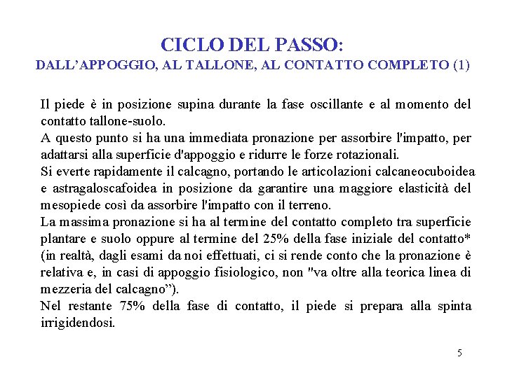 CICLO DEL PASSO: DALL’APPOGGIO, AL TALLONE, AL CONTATTO COMPLETO (1) Il piede è in