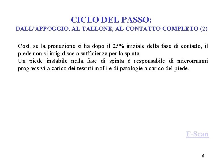 CICLO DEL PASSO: DALL’APPOGGIO, AL TALLONE, AL CONTATTO COMPLETO (2) Così, se la pronazione