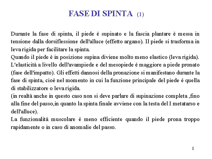 FASE DI SPINTA (1) Durante la fase di spinta, il piede è supinato e