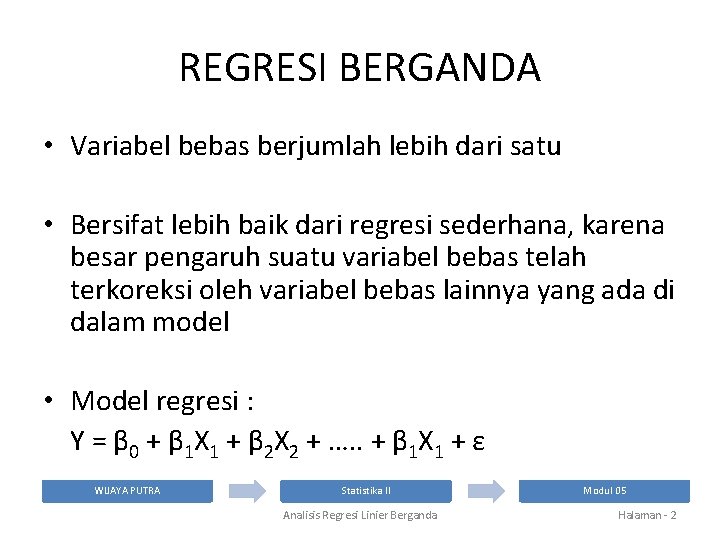 REGRESI BERGANDA • Variabel bebas berjumlah lebih dari satu • Bersifat lebih baik dari