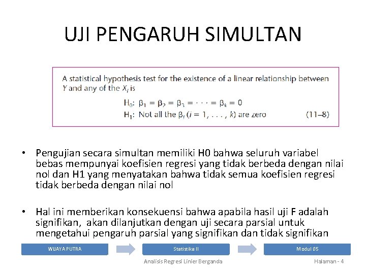 UJI PENGARUH SIMULTAN • Pengujian secara simultan memiliki H 0 bahwa seluruh variabel bebas