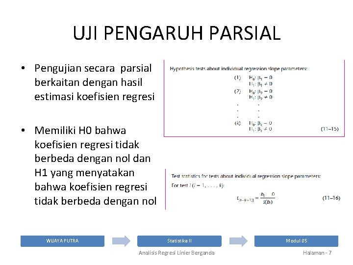 UJI PENGARUH PARSIAL • Pengujian secara parsial berkaitan dengan hasil estimasi koefisien regresi •