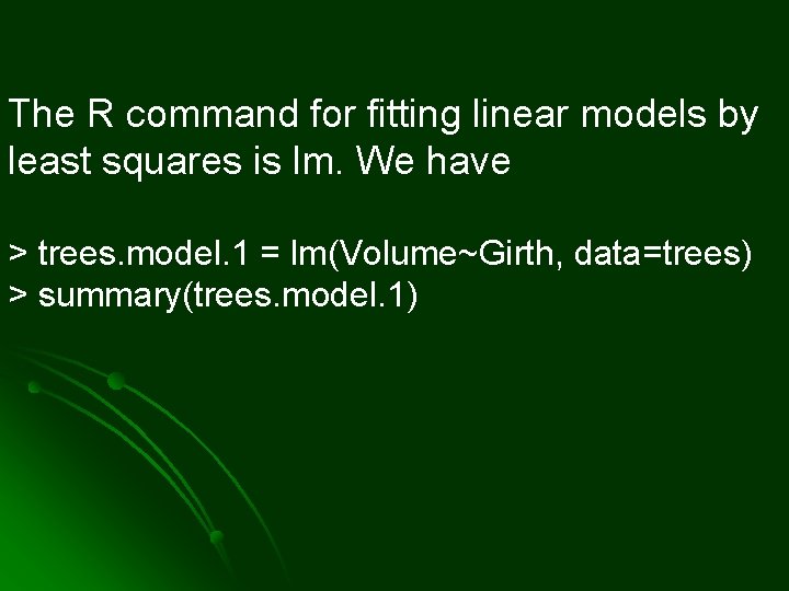 The R command for fitting linear models by least squares is lm. We have