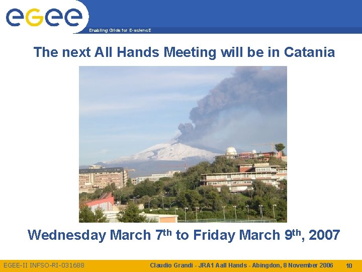 Enabling Grids for E-scienc. E The next All Hands Meeting will be in Catania