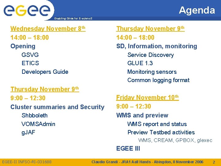 Agenda Enabling Grids for E-scienc. E Wednesday November 8 th 14: 00 – 18: