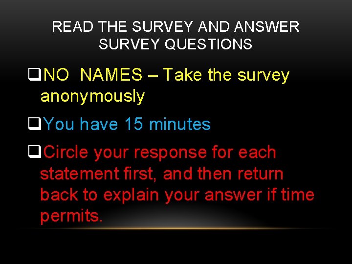 READ THE SURVEY AND ANSWER SURVEY QUESTIONS q. NO NAMES – Take the survey READ THE SURVEY AND ANSWER SURVEY QUESTIONS q. NO NAMES – Take the survey