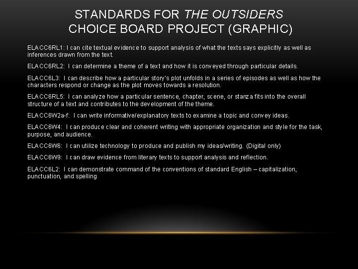 STANDARDS FOR THE OUTSIDERS CHOICE BOARD PROJECT (GRAPHIC) ELACC 6 RL 1: I can STANDARDS FOR THE OUTSIDERS CHOICE BOARD PROJECT (GRAPHIC) ELACC 6 RL 1: I can