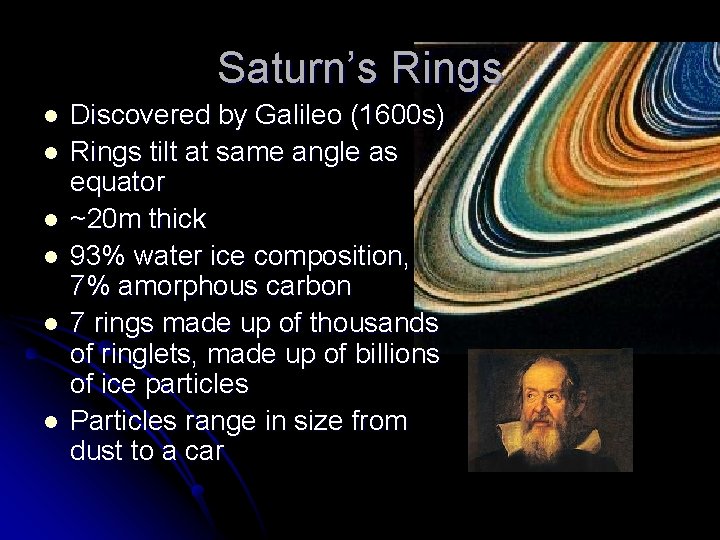 Saturn’s Rings l l l Discovered by Galileo (1600 s) Rings tilt at same