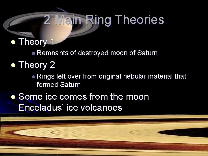 2 Main Ring Theories l Theory 1 l Remnants l of destroyed moon of