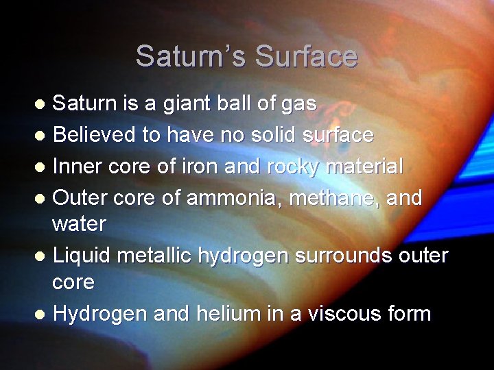 Saturn’s Surface Saturn is a giant ball of gas l Believed to have no