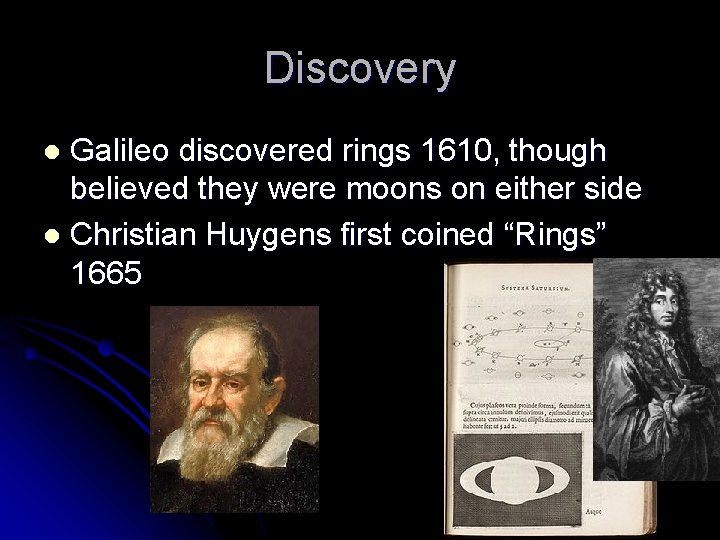 Discovery Galileo discovered rings 1610, though believed they were moons on either side l
