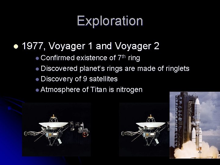 Exploration l 1977, Voyager 1 and Voyager 2 l Confirmed existence of 7 th