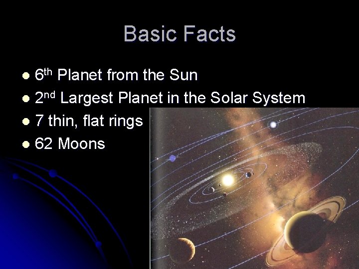 Basic Facts 6 th Planet from the Sun l 2 nd Largest Planet in