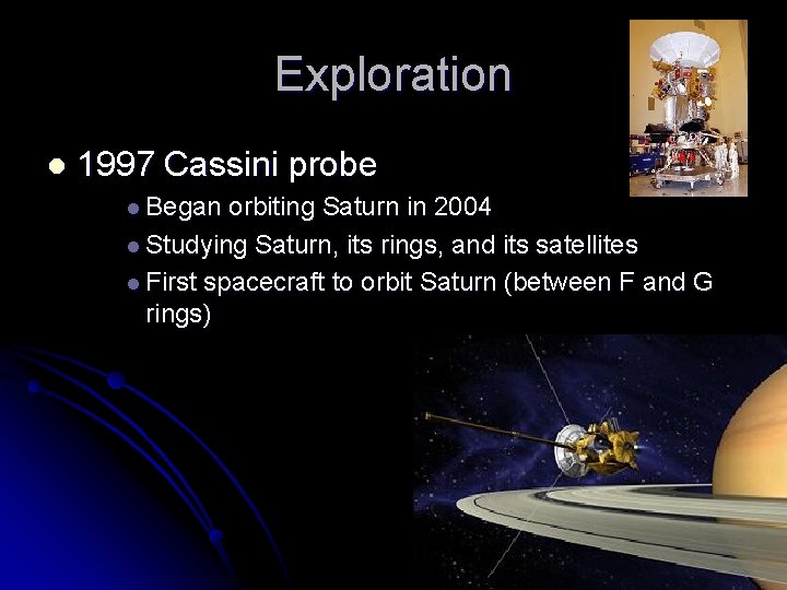 Exploration l 1997 Cassini probe l Began orbiting Saturn in 2004 l Studying Saturn,