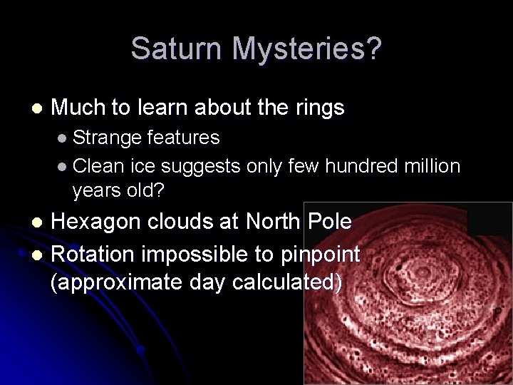 Saturn Mysteries? l Much to learn about the rings l Strange features l Clean