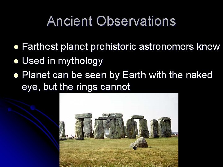 Ancient Observations Farthest planet prehistoric astronomers knew l Used in mythology l Planet can