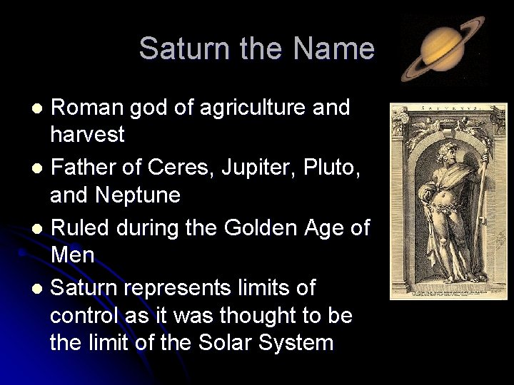 Saturn the Name Roman god of agriculture and harvest l Father of Ceres, Jupiter,