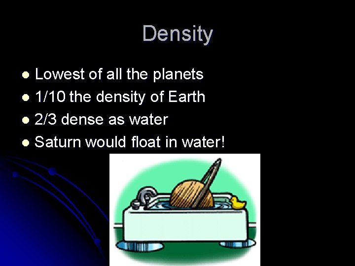 Density Lowest of all the planets l 1/10 the density of Earth l 2/3