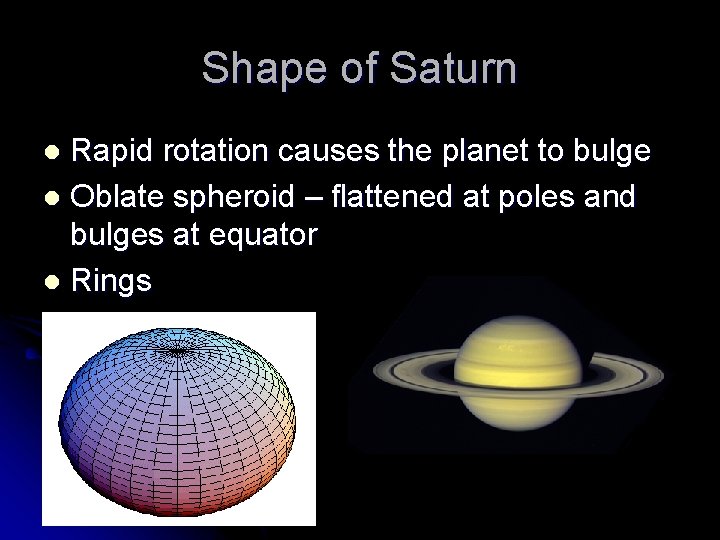 Shape of Saturn Rapid rotation causes the planet to bulge l Oblate spheroid –