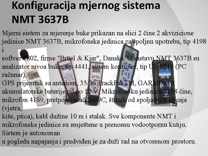 Konfiguracija mjernog sistema NMT 3637 B Mjerni sistem za mjerenje buke prikazan na slici