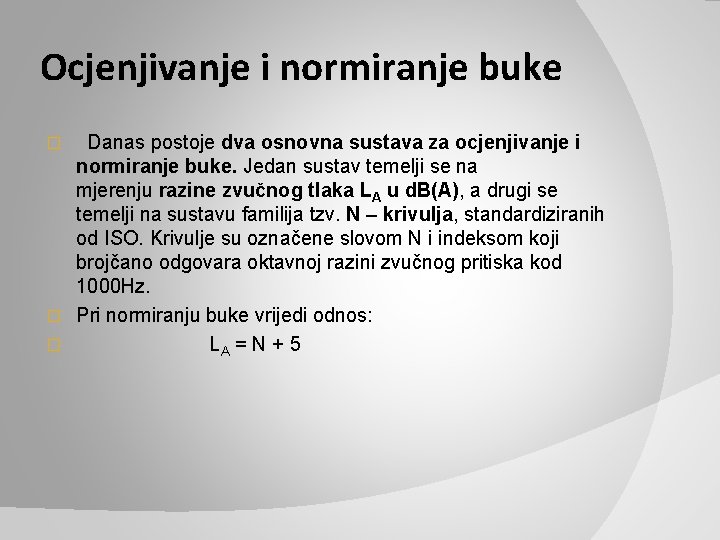 Ocjenjivanje i normiranje buke Danas postoje dva osnovna sustava za ocjenjivanje i normiranje buke.